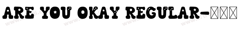 Are You Okay Regular字体转换 Are You Okay Regular字体转换